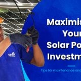 Maximising your solar power investment: Tips for maintenance and optimisation