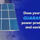 Does your solar GUARANTEE power production and savings?