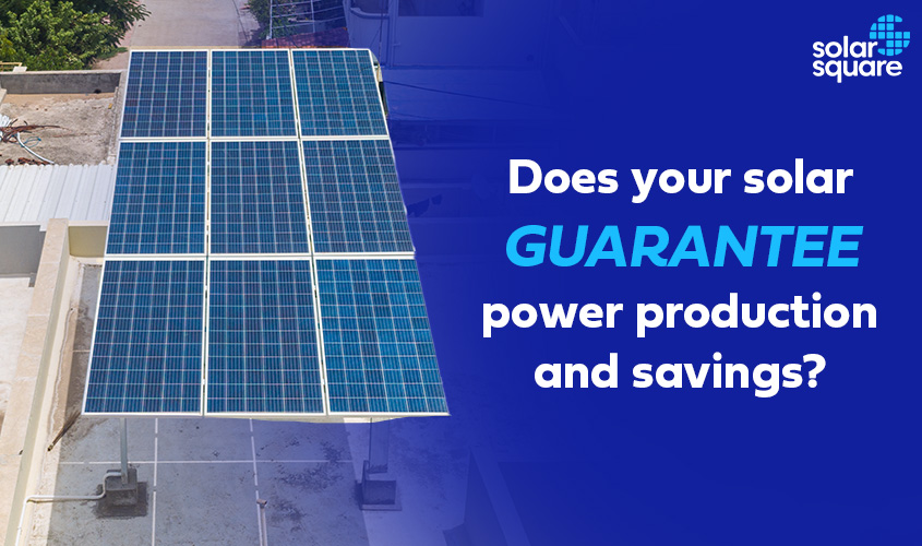 Does your solar GUARANTEE power production and savings?